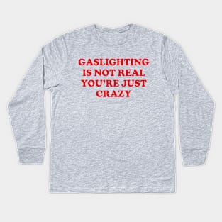 Y2K Funny Slogan Gaslighting Is Not Real You're Just Crazy Kids Long Sleeve T-Shirt